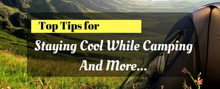 Top Tips For Staying Cool While Camping And More