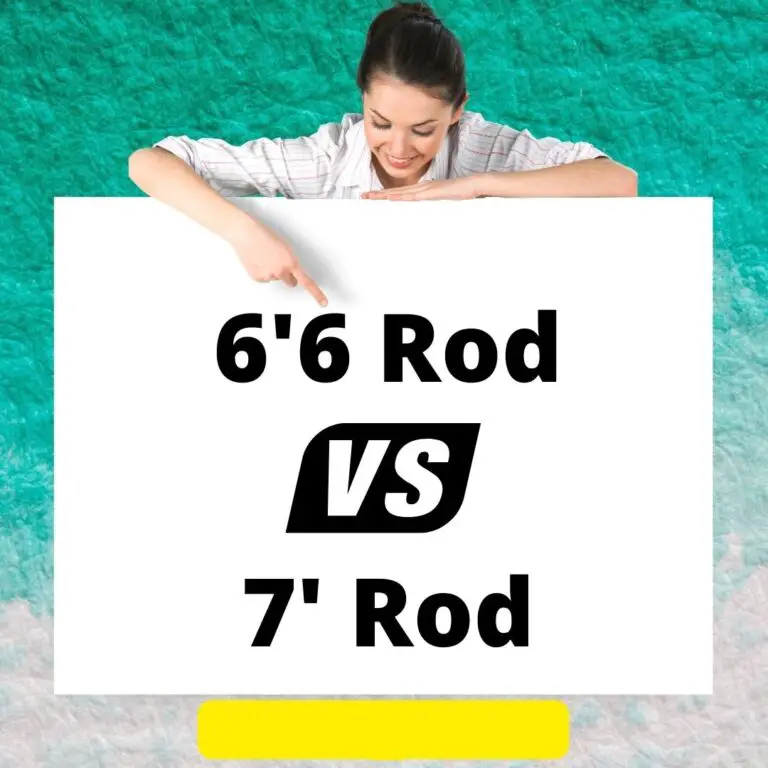 6’6 Vs 7′ Rod: Which One To Buy?