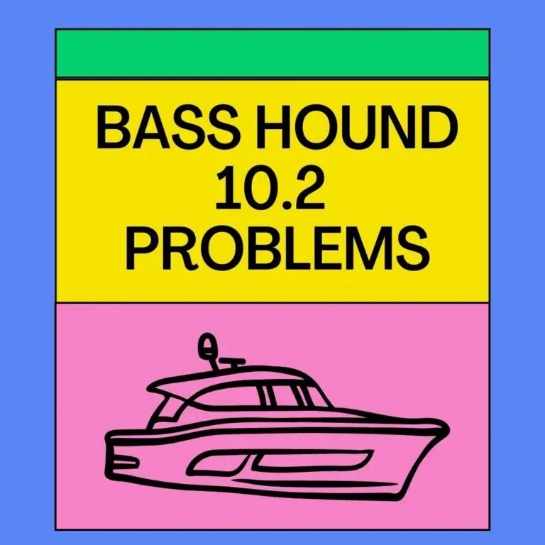 Bass Hound 10.2 Problems: Reasons and Solutions