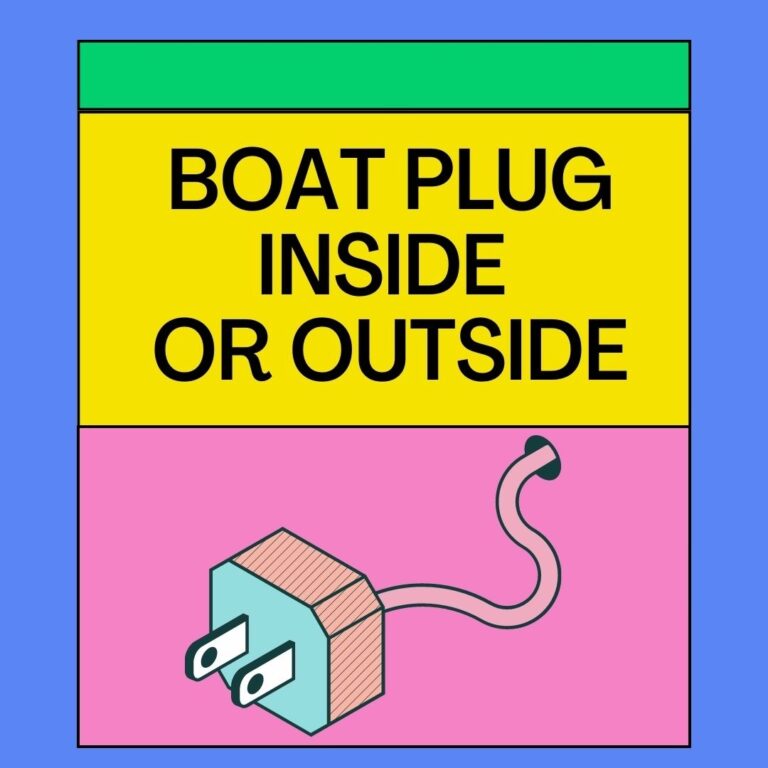 Boat Plug Inside Or Outside? Here Is The Answer for You