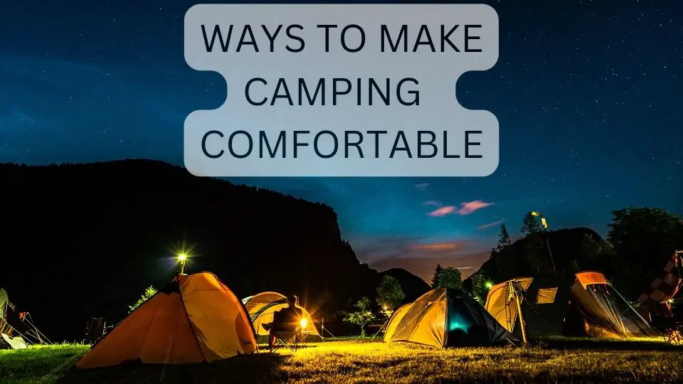 Ways To Make Camping Comfortable
