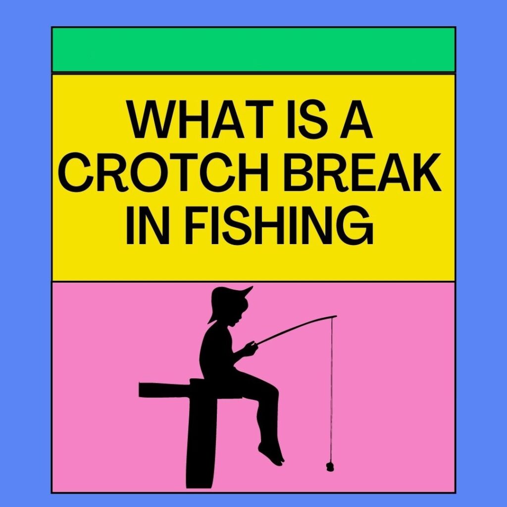 Crotch Breaking in Fishing