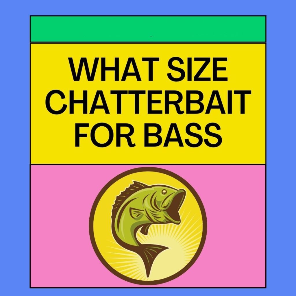 What Size Chatterbait For Bass