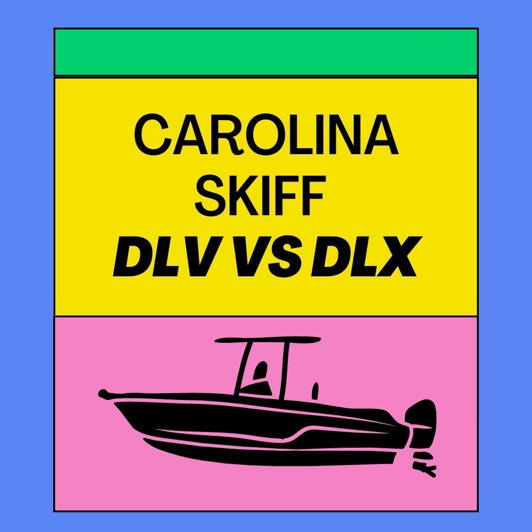 Carolina Skiff DLV Vs DLX: Which Is Better?