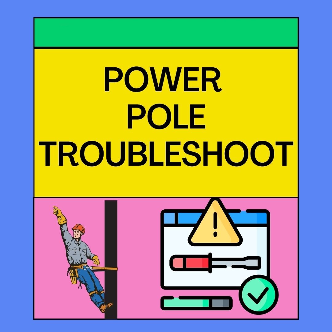 Power Pole Troubleshooting: 8 Problems and Solutions