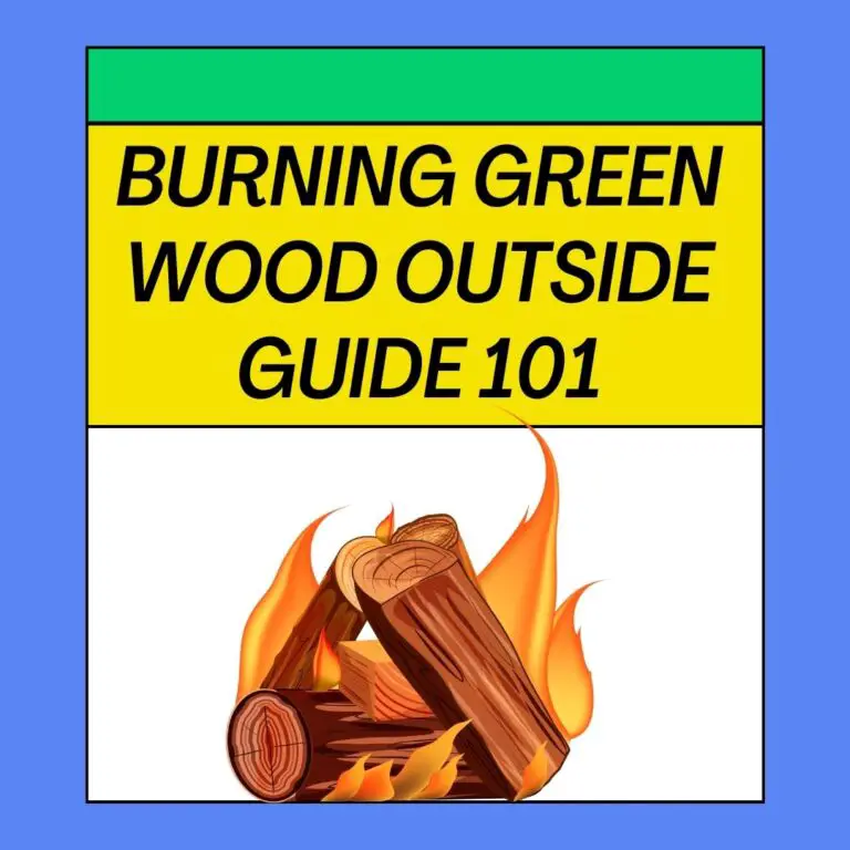 How to Burn Green Wood Outside? 5 Easy Steps