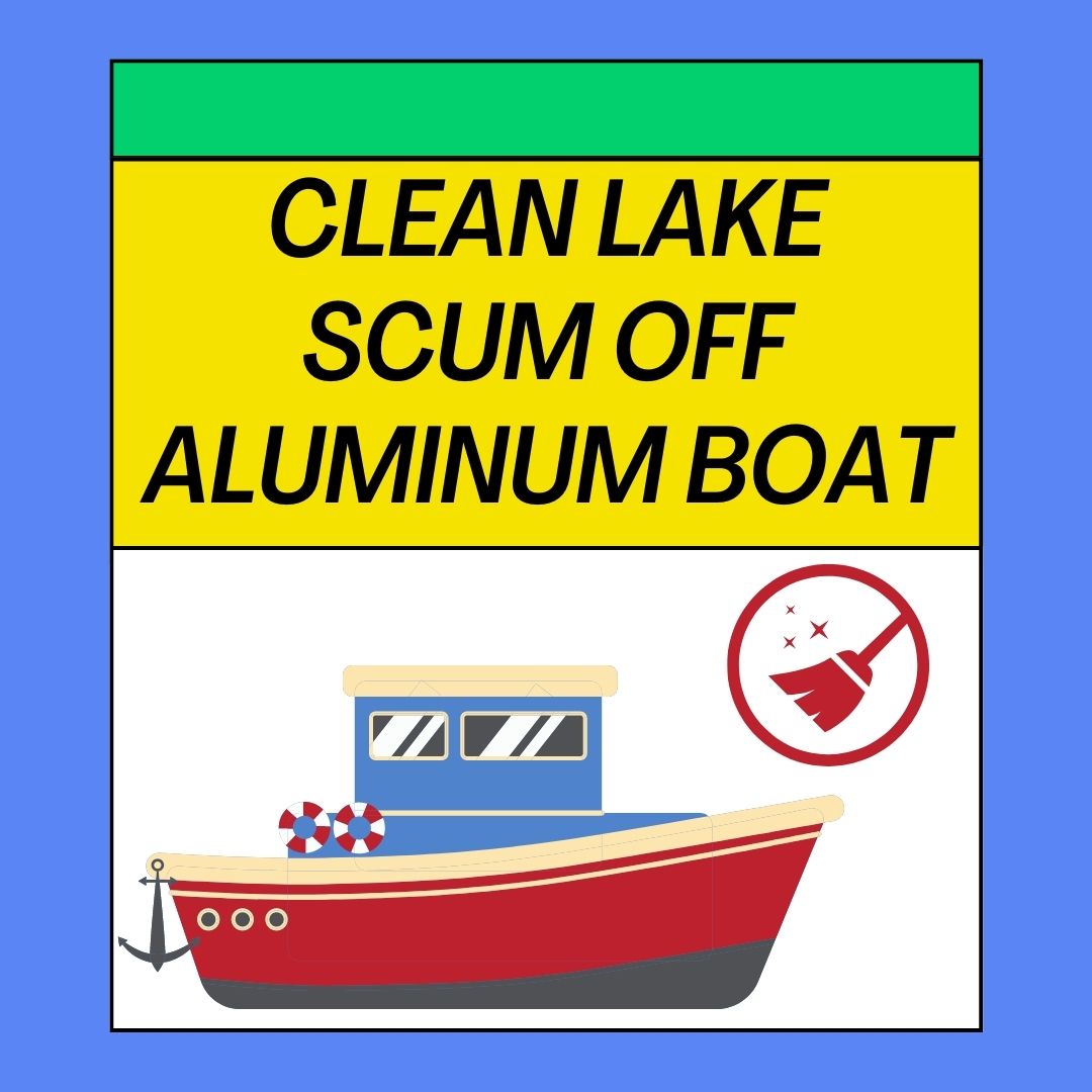 How To Clean Lake Scum Off Aluminum Boat