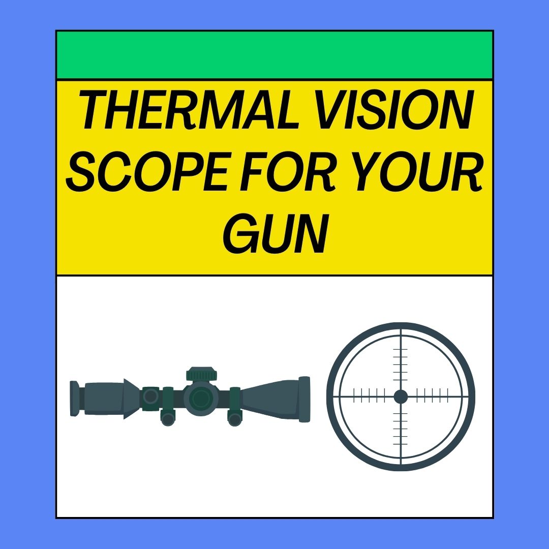 Reasons to Buy a Thermal Vision Scope for Your Gun