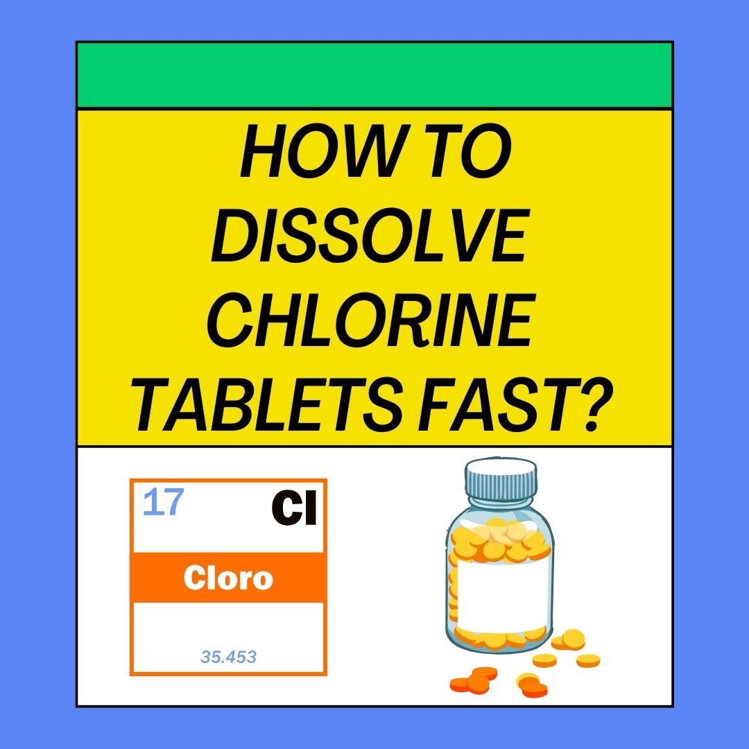 How to Dissolve Chlorine Tablets Fast